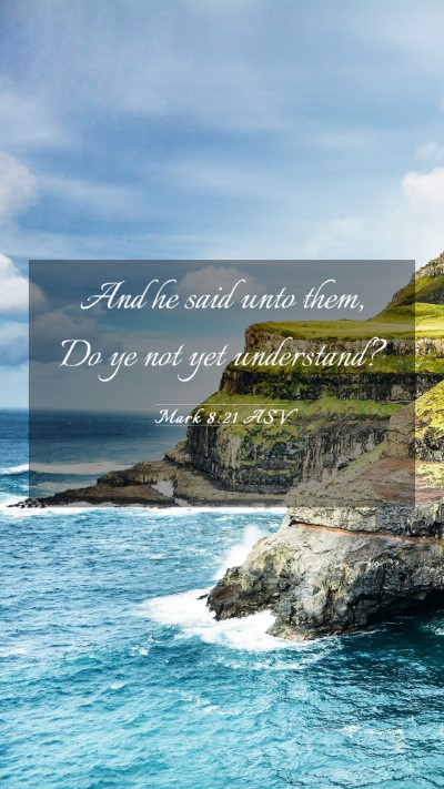 Picture 03 - Mark 8:21 ASV Mobile Phone Wallpaper - And he said unto them, Do ye not yet - Mobile Bible Verse Wallpaper
