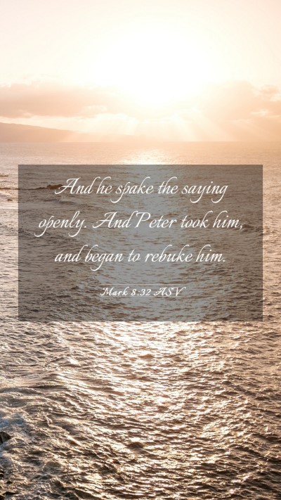 Picture 03 - Mark 8:32 ASV Mobile Phone Wallpaper - And he spake the saying openly. And Peter took - Mobile Bible Verse Wallpaper