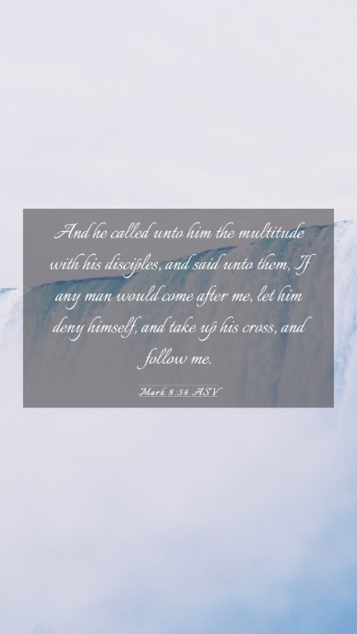 Picture 03 - Mark 8:34 ASV Mobile Phone Wallpaper - And he called unto him the multitude with his - Mobile Bible Verse Wallpaper