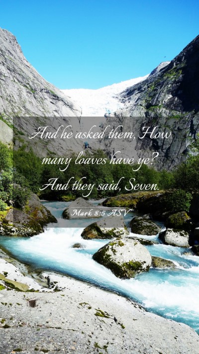 Picture 03 - Mark 8:5 ASV Mobile Phone Wallpaper - And he asked them, How many loaves have ye? And - Mobile Bible Verse Wallpaper