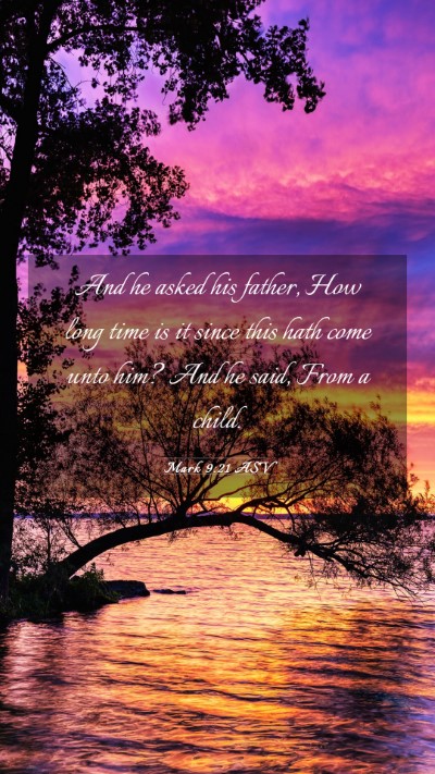 Picture 03 - Mark 9:21 ASV Mobile Phone Wallpaper - And he asked his father, How long time is it - Mobile Bible Verse Wallpaper