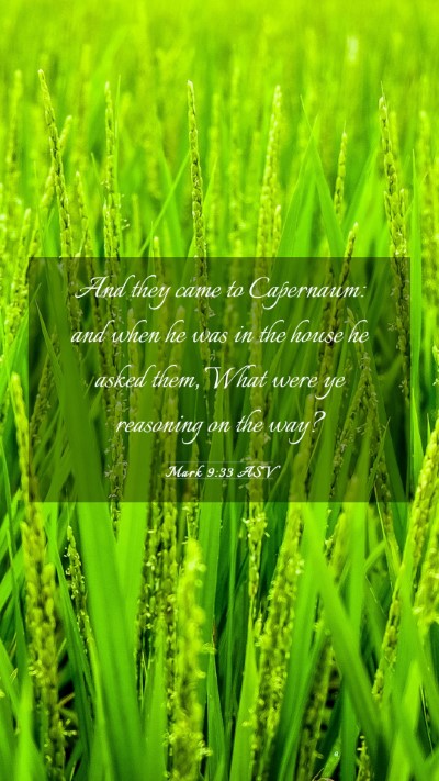Picture 03 - Mark 9:33 ASV Mobile Phone Wallpaper - And they came to Capernaum: and when he was in - Mobile Bible Verse Wallpaper