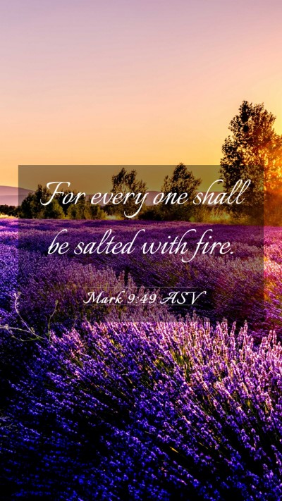 Picture 03 - Mark 9:49 ASV Mobile Phone Wallpaper - For every one shall be salted with - Mobile Bible Verse Wallpaper