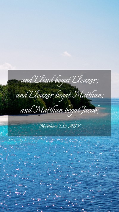 Picture 03 - Matthew 1:15 ASV Mobile Phone Wallpaper - and Eliud begat Eleazar; and Eleazar begat - Mobile Bible Verse Wallpaper