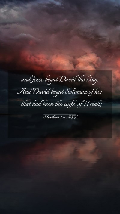 Picture 03 - Matthew 1:6 ASV Mobile Phone Wallpaper - and Jesse begat David the king. And David begat - Mobile Bible Verse Wallpaper