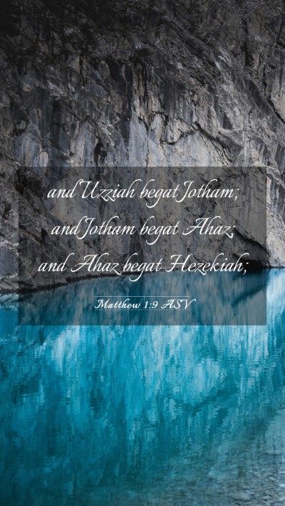 Picture 03 - Matthew 1:9 ASV Mobile Phone Wallpaper - and Uzziah begat Jotham; and Jotham begat Ahaz; - Mobile Bible Verse Wallpaper
