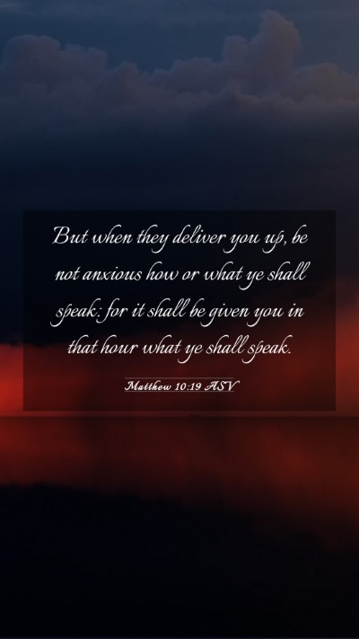 Picture 03 - Matthew 10:19 ASV Mobile Phone Wallpaper - But when they deliver you up, be not anxious how - Mobile Bible Verse Wallpaper