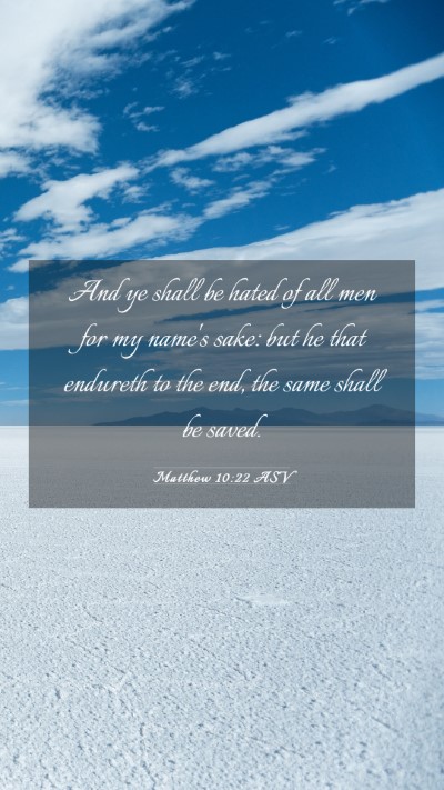 Picture 03 - Matthew 10:22 ASV Mobile Phone Wallpaper - And ye shall be hated of all men for my name's - Mobile Bible Verse Wallpaper