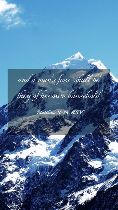 Picture 03 - Matthew 10:36 ASV Mobile Phone Wallpaper - and a man's foes `shall be' they of his own - Mobile Bible Verse Wallpaper