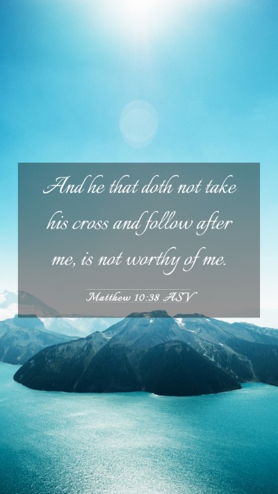 Picture 03 - Matthew 10:38 ASV Mobile Phone Wallpaper - And he that doth not take his cross and follow - Mobile Bible Verse Wallpaper