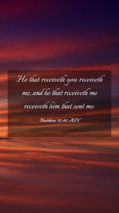 Picture 03 - Matthew 10:40 ASV Mobile Phone Wallpaper - He that receiveth you receiveth me, and he that - Mobile Bible Verse Wallpaper
