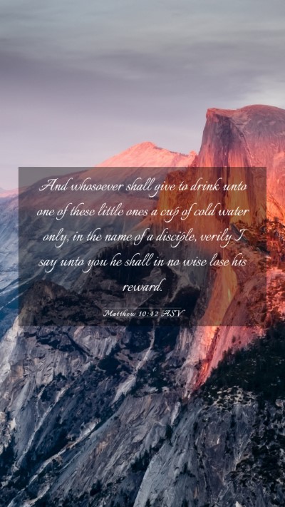 Picture 03 - Matthew 10:42 ASV Mobile Phone Wallpaper - And whosoever shall give to drink unto one of - Mobile Bible Verse Wallpaper