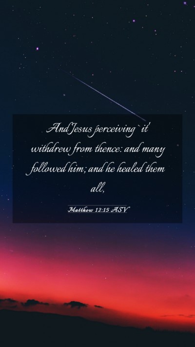 Picture 03 - Matthew 12:15 ASV Mobile Phone Wallpaper - And Jesus perceiving `it' withdrew from thence: - Mobile Bible Verse Wallpaper
