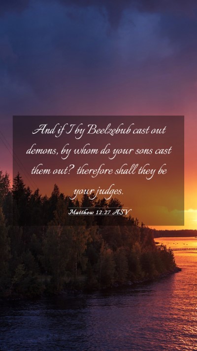 Picture 03 - Matthew 12:27 ASV Mobile Phone Wallpaper - And if I by Beelzebub cast out demons, by whom do - Mobile Bible Verse Wallpaper