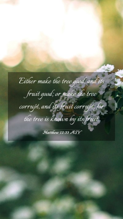 Picture 03 - Matthew 12:33 ASV Mobile Phone Wallpaper - Either make the tree good, and its fruit good; or - Mobile Bible Verse Wallpaper
