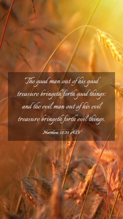 Picture 03 - Matthew 12:35 ASV Mobile Phone Wallpaper - The good man out of his good treasure bringeth - Mobile Bible Verse Wallpaper