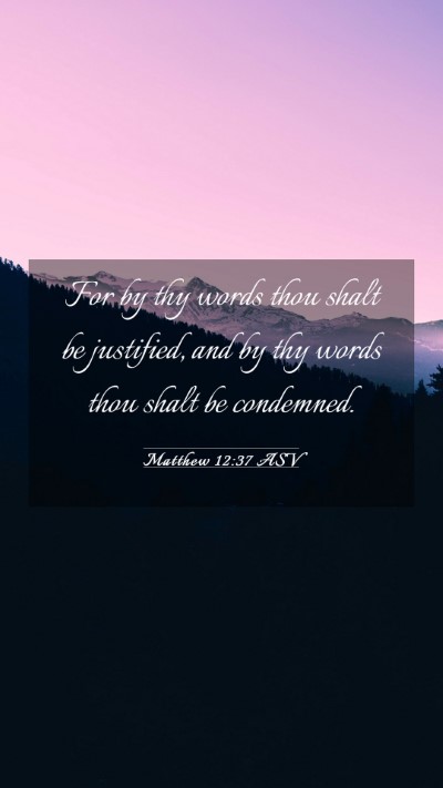 Picture 03 - Matthew 12:37 ASV Mobile Phone Wallpaper - For by thy words thou shalt be justified, and by - Mobile Bible Verse Wallpaper