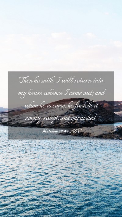 Picture 03 - Matthew 12:44 ASV Mobile Phone Wallpaper - Then he saith, I will return into my house whence - Mobile Bible Verse Wallpaper