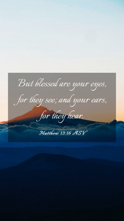 Picture 03 - Matthew 13:16 ASV Mobile Phone Wallpaper - But blessed are your eyes, for they see; and your - Mobile Bible Verse Wallpaper