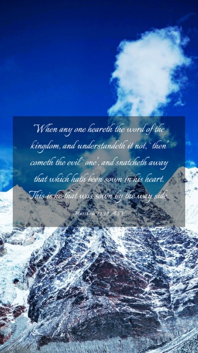Picture 03 - Matthew 13:19 ASV Mobile Phone Wallpaper - When any one heareth the word of the kingdom, and - Mobile Bible Verse Wallpaper