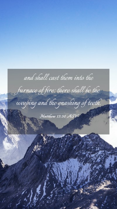 Picture 03 - Matthew 13:50 ASV Mobile Phone Wallpaper - and shall cast them into the furnace of fire: - Mobile Bible Verse Wallpaper