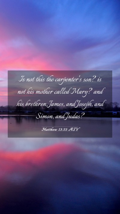 Picture 03 - Matthew 13:55 ASV Mobile Phone Wallpaper - Is not this the carpenter's son? is not his - Mobile Bible Verse Wallpaper