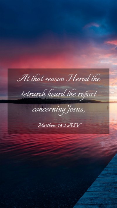 Picture 03 - Matthew 14:1 ASV Mobile Phone Wallpaper - At that season Herod the tetrarch heard the - Mobile Bible Verse Wallpaper