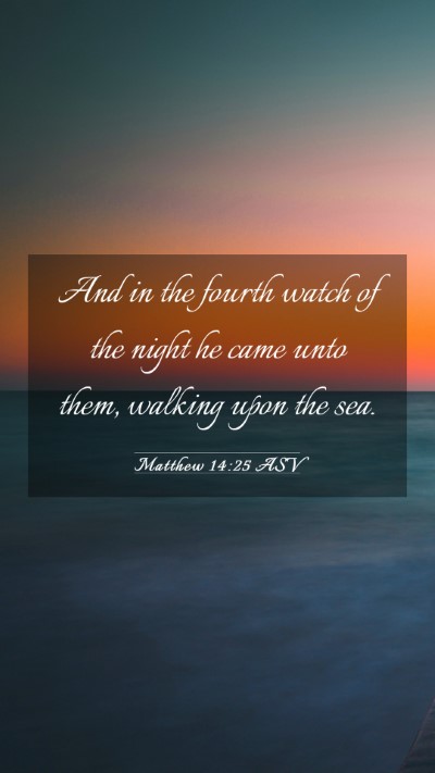 Picture 03 - Matthew 14:25 ASV Mobile Phone Wallpaper - And in the fourth watch of the night he came unto - Mobile Bible Verse Wallpaper