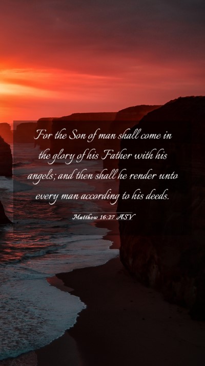 Picture 03 - Matthew 16:27 ASV Mobile Phone Wallpaper - For the Son of man shall come in the glory of his - Mobile Bible Verse Wallpaper