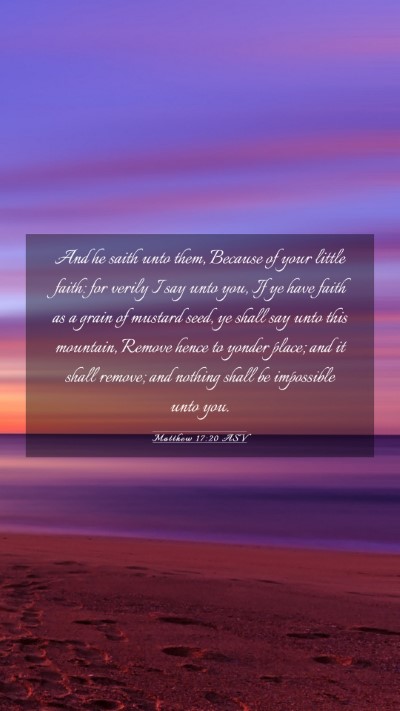 Picture 03 - Matthew 17:20 ASV Mobile Phone Wallpaper - And he saith unto them, Because of your little - Mobile Bible Verse Wallpaper