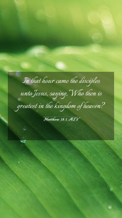 Picture 03 - Matthew 18:1 ASV Mobile Phone Wallpaper - In that hour came the disciples unto Jesus, - Mobile Bible Verse Wallpaper