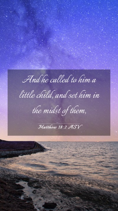 Picture 03 - Matthew 18:2 ASV Mobile Phone Wallpaper - And he called to him a little child, and set him - Mobile Bible Verse Wallpaper