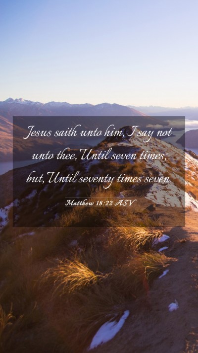 Picture 03 - Matthew 18:22 ASV Mobile Phone Wallpaper - Jesus saith unto him, I say not unto thee, Until - Mobile Bible Verse Wallpaper