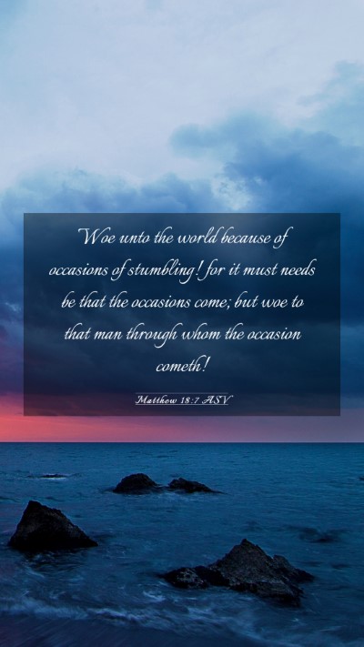 Picture 03 - Matthew 18:7 ASV Mobile Phone Wallpaper - Woe unto the world because of occasions of - Mobile Bible Verse Wallpaper