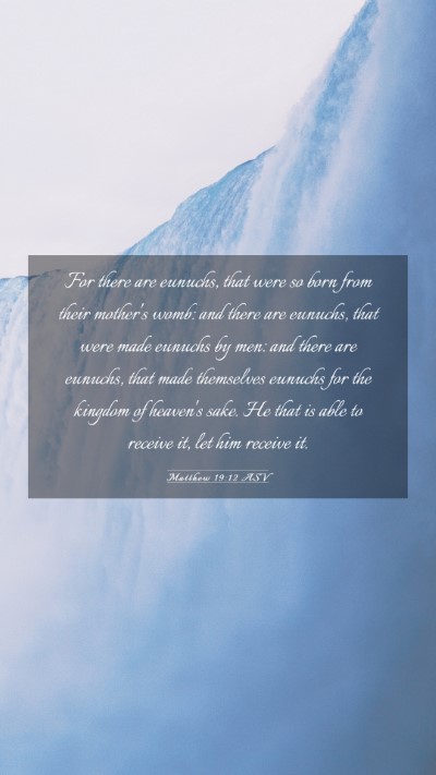 Picture 03 - Matthew 19:12 ASV Mobile Phone Wallpaper - For there are eunuchs, that were so born from - Mobile Bible Verse Wallpaper
