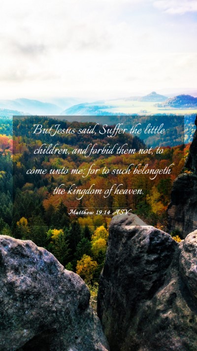 Picture 03 - Matthew 19:14 ASV Mobile Phone Wallpaper - But Jesus said, Suffer the little children, and - Mobile Bible Verse Wallpaper