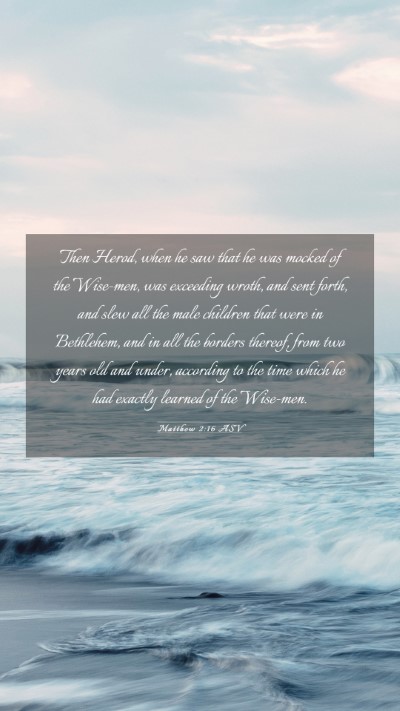 Picture 03 - Matthew 2:16 ASV Mobile Phone Wallpaper - Then Herod, when he saw that he was mocked of the - Mobile Bible Verse Wallpaper