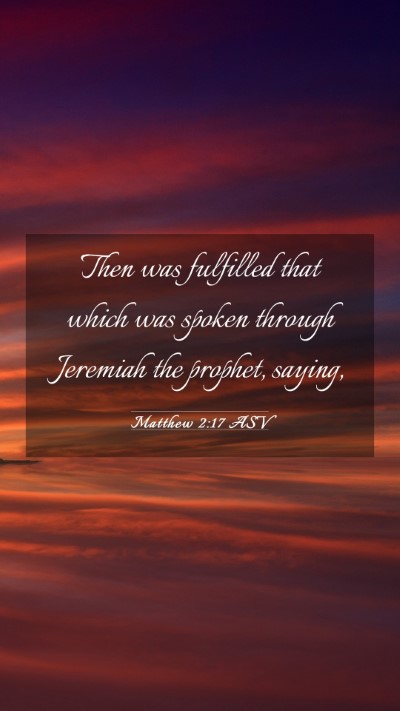 Picture 03 - Matthew 2:17 ASV Mobile Phone Wallpaper - Then was fulfilled that which was spoken through - Mobile Bible Verse Wallpaper