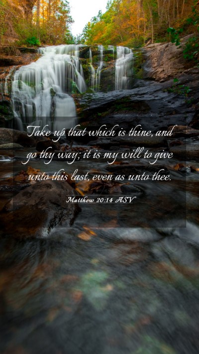 Picture 03 - Matthew 20:14 ASV Mobile Phone Wallpaper - Take up that which is thine, and go thy way; it - Mobile Bible Verse Wallpaper