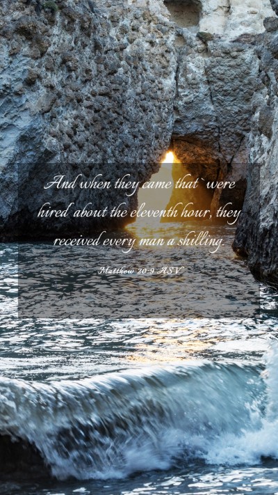 Picture 03 - Matthew 20:9 ASV Mobile Phone Wallpaper - And when they came that `were hired' about the - Mobile Bible Verse Wallpaper