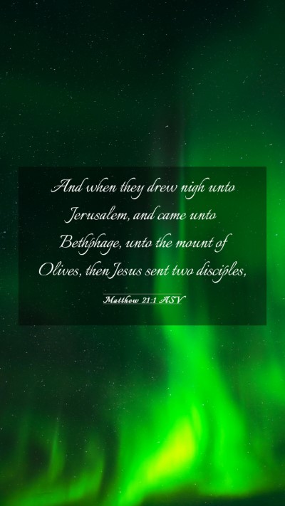 Picture 03 - Matthew 21:1 ASV Mobile Phone Wallpaper - And when they drew nigh unto Jerusalem, and came - Mobile Bible Verse Wallpaper
