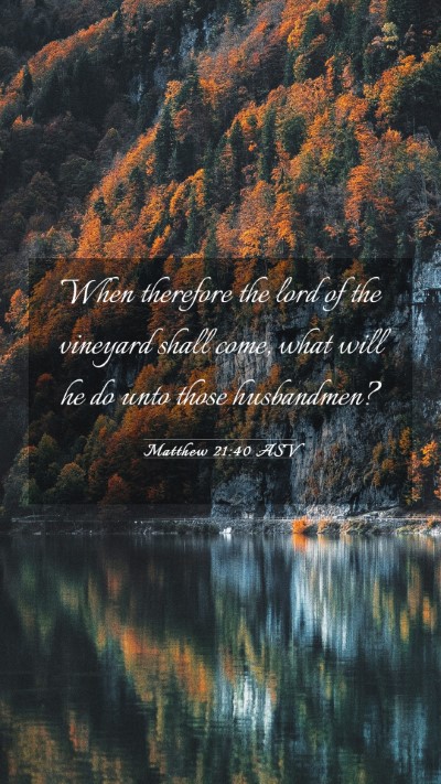 Picture 03 - Matthew 21:40 ASV Mobile Phone Wallpaper - When therefore the lord of the vineyard shall - Mobile Bible Verse Wallpaper