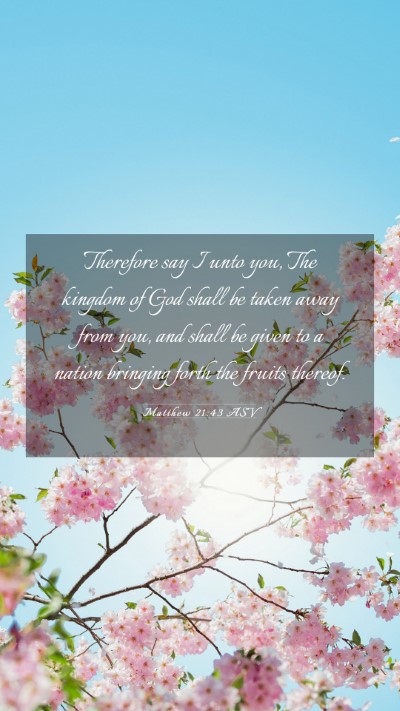 Picture 03 - Matthew 21:43 ASV Mobile Phone Wallpaper - Therefore say I unto you, The kingdom of God - Mobile Bible Verse Wallpaper