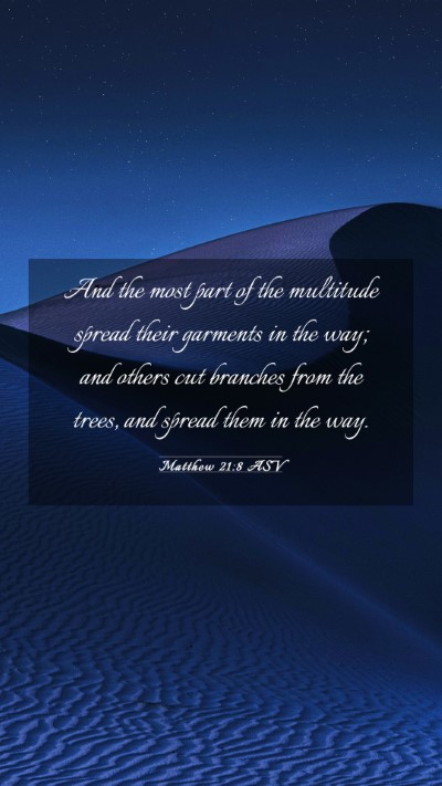 Picture 03 - Matthew 21:8 ASV Mobile Phone Wallpaper - And the most part of the multitude spread their - Mobile Bible Verse Wallpaper
