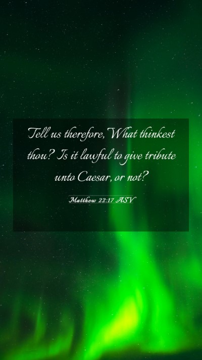 Picture 03 - Matthew 22:17 ASV Mobile Phone Wallpaper - Tell us therefore, What thinkest thou? Is it - Mobile Bible Verse Wallpaper