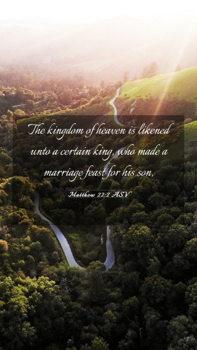 Picture 03 - Matthew 22:2 ASV Mobile Phone Wallpaper - The kingdom of heaven is likened unto a certain - Mobile Bible Verse Wallpaper