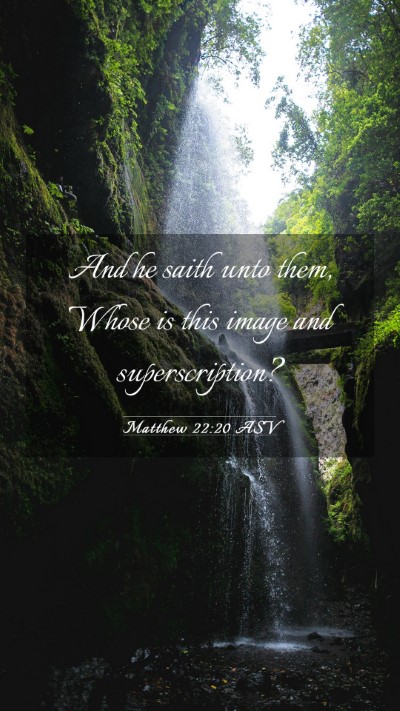 Picture 03 - Matthew 22:20 ASV Mobile Phone Wallpaper - And he saith unto them, Whose is this image and - Mobile Bible Verse Wallpaper