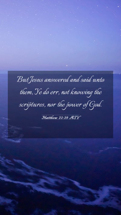 Picture 03 - Matthew 22:29 ASV Mobile Phone Wallpaper - But Jesus answered and said unto them, Ye do err, - Mobile Bible Verse Wallpaper