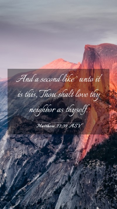 Picture 03 - Matthew 22:39 ASV Mobile Phone Wallpaper - And a second like `unto it' is this, Thou shalt - Mobile Bible Verse Wallpaper