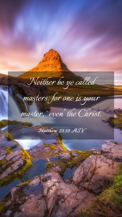 Picture 03 - Matthew 23:10 ASV Mobile Phone Wallpaper - Neither be ye called masters: for one is your - Mobile Bible Verse Wallpaper